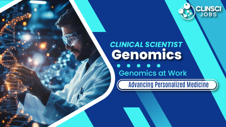 Clinical Scientist – Genomics - Genomics at Work: Advancing Personalized Medicine | Clinical Scientific Jobs